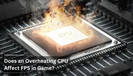 Does an Overheating CPU Affect FPS in Game? 2024